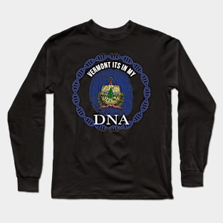 Vermont Its In My DNA - Vermonter Flag - Gift for Vermonter From Vermont Long Sleeve T-Shirt